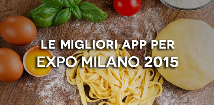 Le migliori app Android per Expo Milano 2015