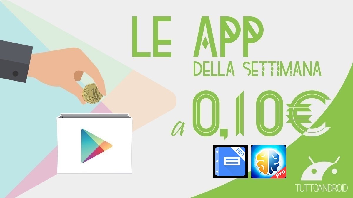 Ecco l'app e il gioco Android di questa settimana in offerta a 0,10 euro