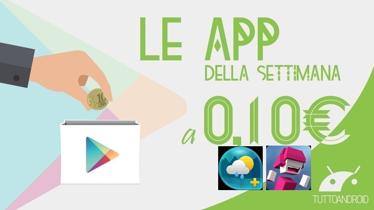 Ecco l’app e il gioco Android in offerta a 0,10 euro sul Play Store questa settimana