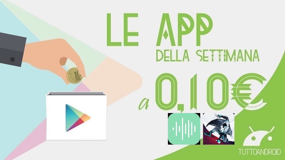 Ecco l’app e il gioco Android in offerta a 0,10 euro sul Play Store questa settimana