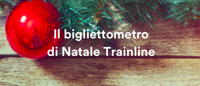 Con il Bigliettometro di Natale Trainline viaggiate in treno al miglior prezzo