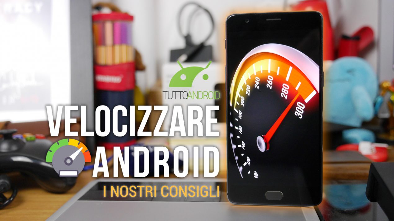 Velocizzare uno smartphone Android è possibile: ecco i consigli da seguire