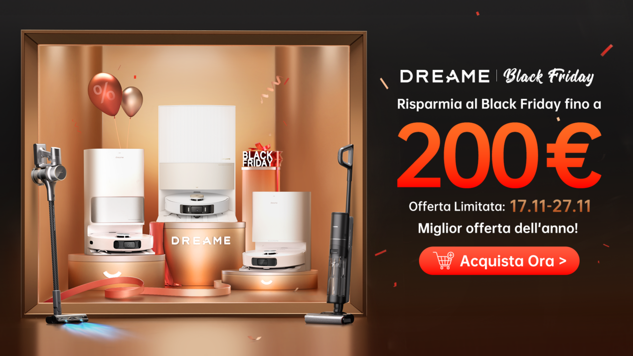 Il Black Friday di Dreame è arrivato, con sconti fino a 200 euro sui migliori prodotti